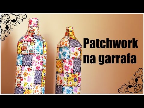 DIY: Garrafas decoradas com retalhos de tecido - patchwork na garrafa -Compartilhando arte